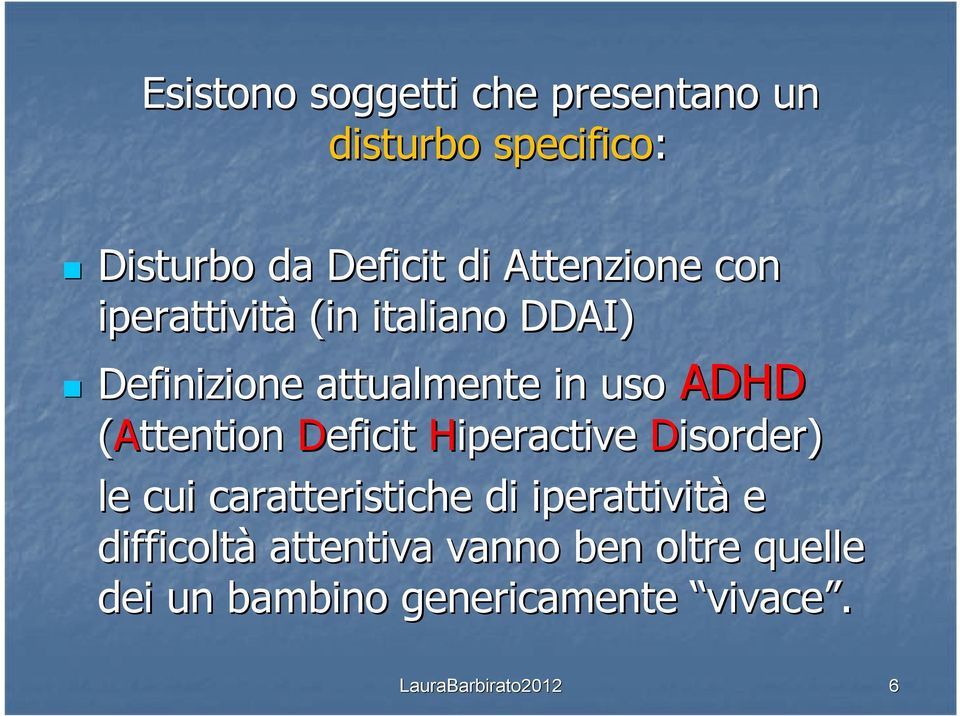 ADHD (Attention Deficit Hiperactive Disorder) le cui caratteristiche di