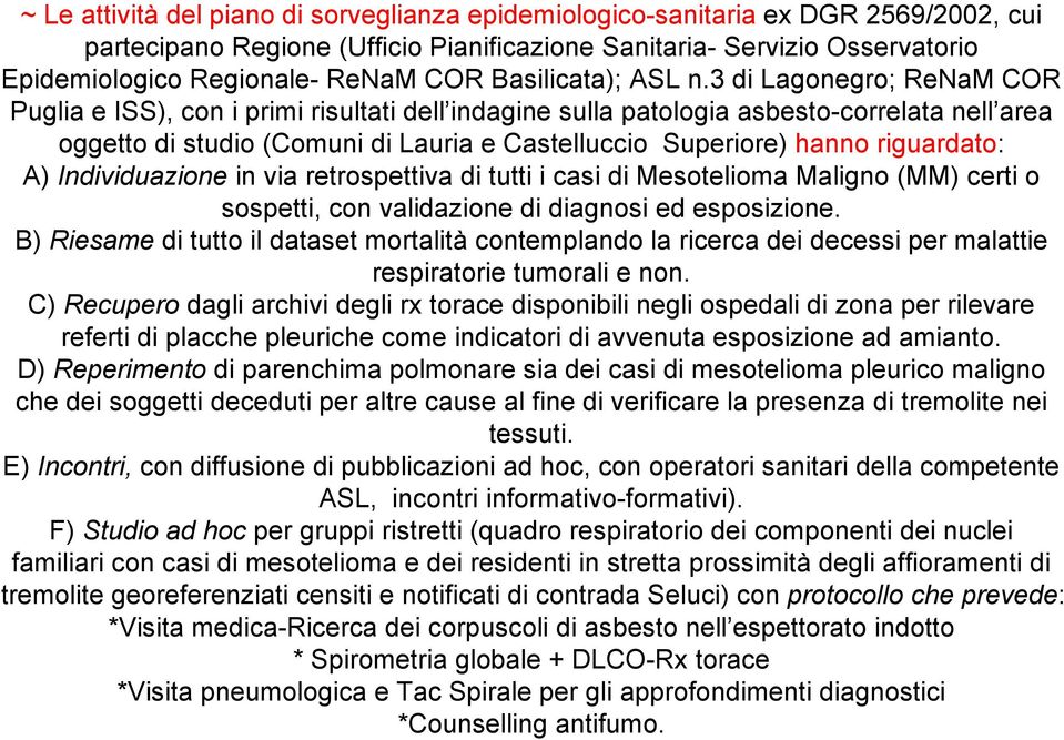 3 di Lagonegro; ReNaM COR Puglia e ISS), con i primi risultati dell indagine sulla patologia asbesto-correlata nell area oggetto di studio (Comuni di Lauria e Castelluccio Superiore) hanno