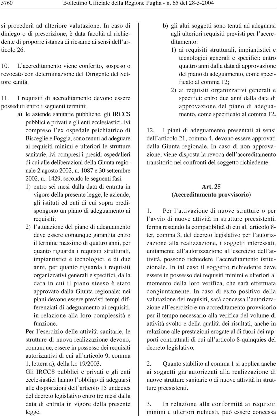 L accreditamento viene conferito, sospeso o revocato con determinazione del Dirigente del Settore sanità. 11.