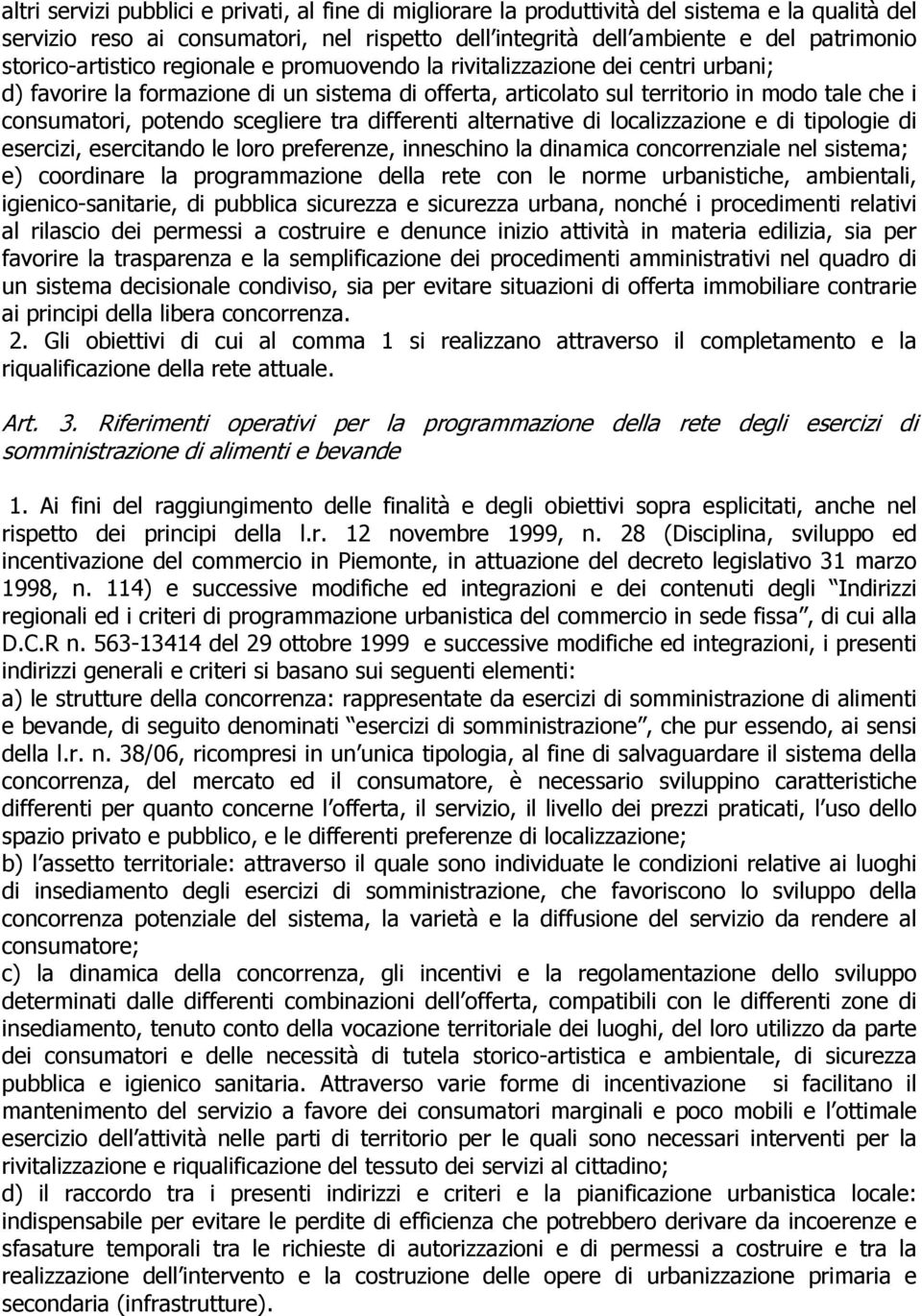 scegliere tra differenti alternative di localizzazione e di tipologie di esercizi, esercitando le loro preferenze, inneschino la dinamica concorrenziale nel sistema; e) coordinare la programmazione