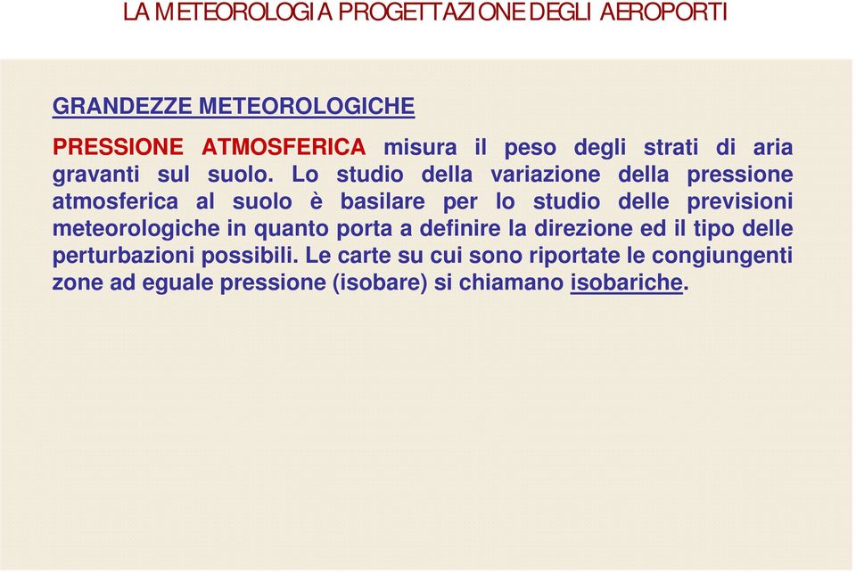 Lo studio della variazione della pressione atmosferica al suolo è basilare per lo studio delle previsioni