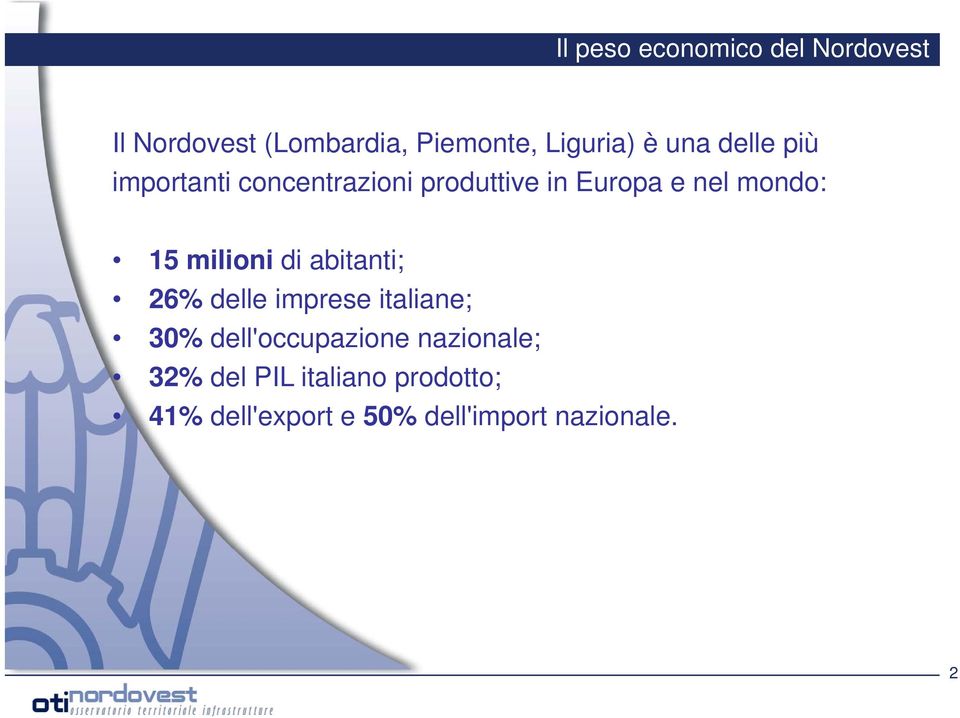 milioni di abitanti; 26% delle imprese italiane; 30% dell'occupazione