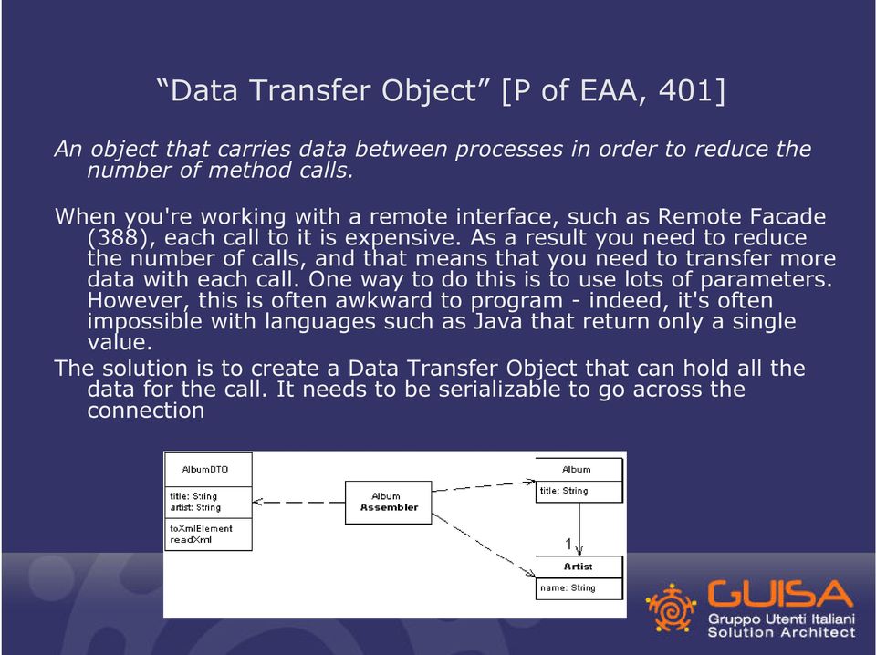 As a result you need to reduce the number of calls, and that means that you need to transfer more data with each call. One way to do this is to use lots of parameters.