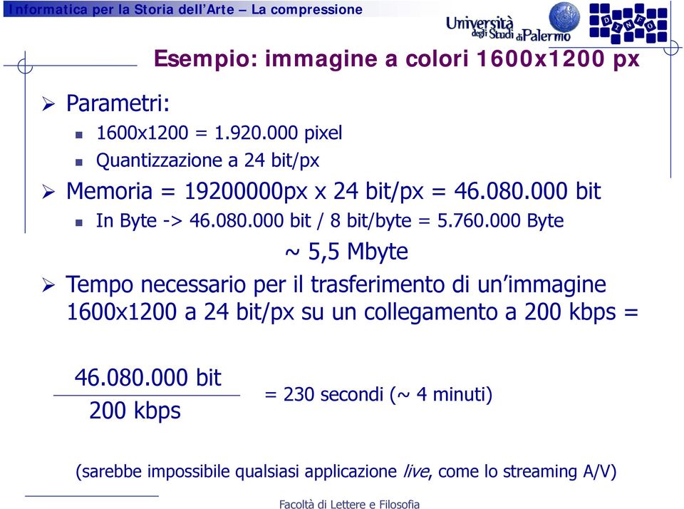 760.000 Byte ~ 5,5 Mbyte Tempo necessario per il trasferimento di un immagine 1600x1200 a 24 bit/px su un