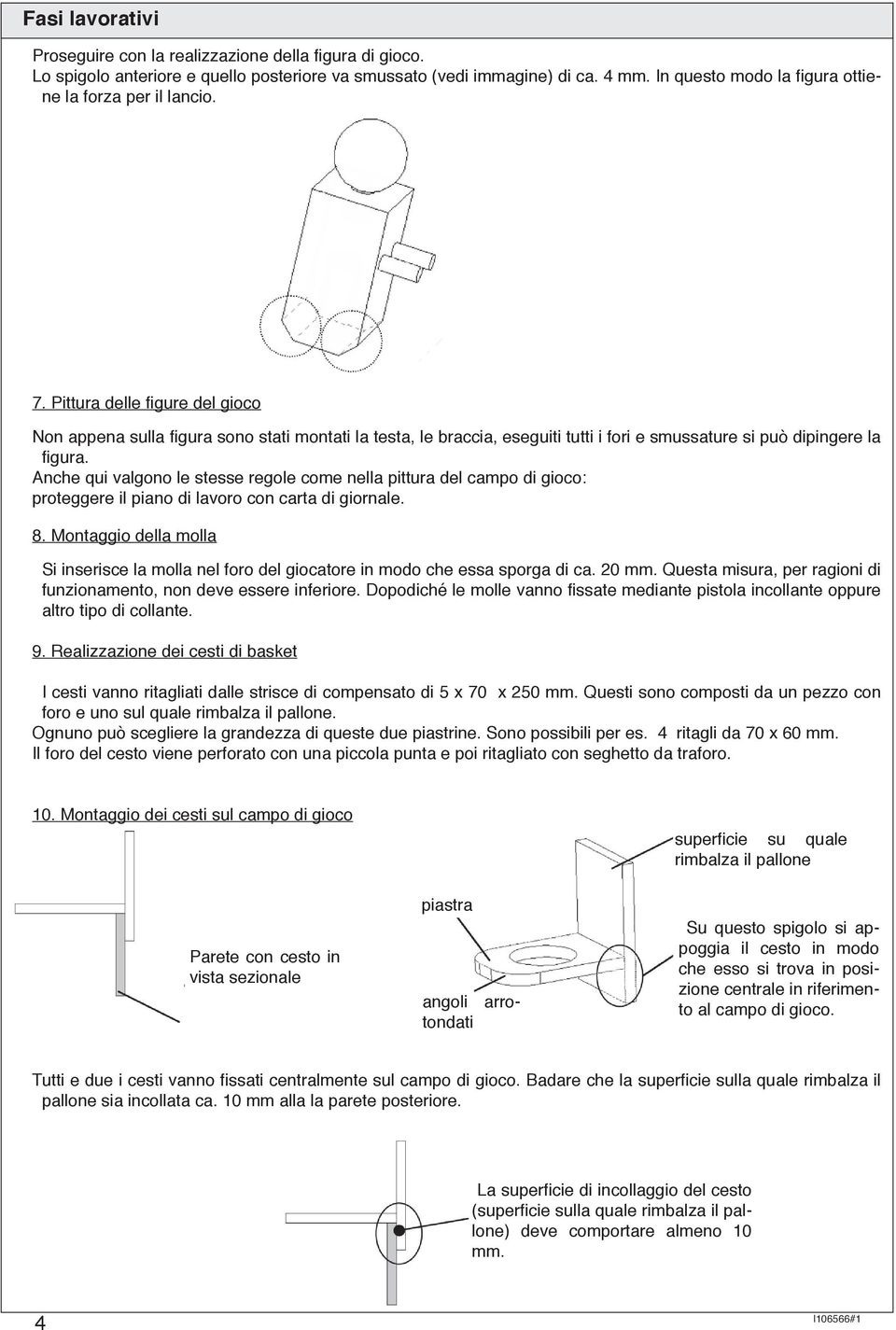 Pittura delle figure del gioco Non appena sulla figura sono stati montati la testa, le braccia, eseguiti tutti i fori e smussature si può dipingere la figura.