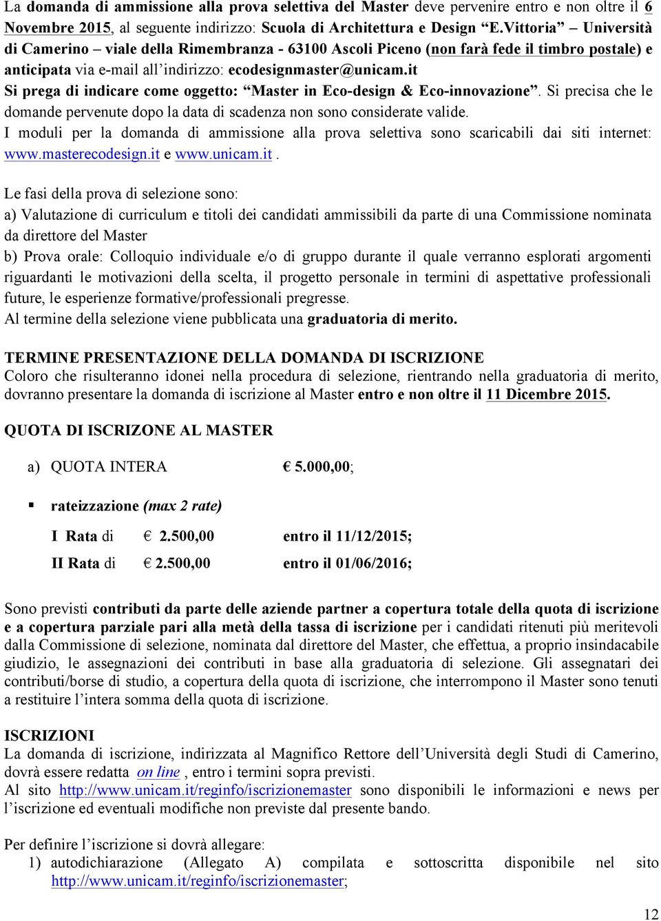 it Si prega di indicare come oggetto: Master in Eco-design & Eco-innovazione. Si precisa che le domande pervenute dopo la data di scadenza non sono considerate valide.