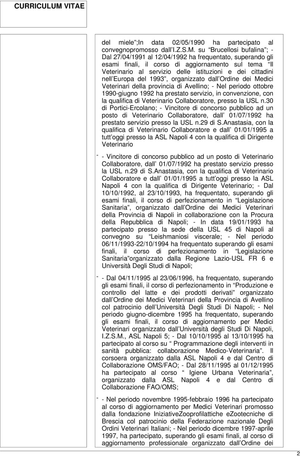 nell Europa del 1993, organizzato dall Ordine dei Medici Veterinari della provincia di Avellino; - Nel periodo ottobre 1990-giugno 1992 ha prestato servizio, in convenzione, con la qualifica di