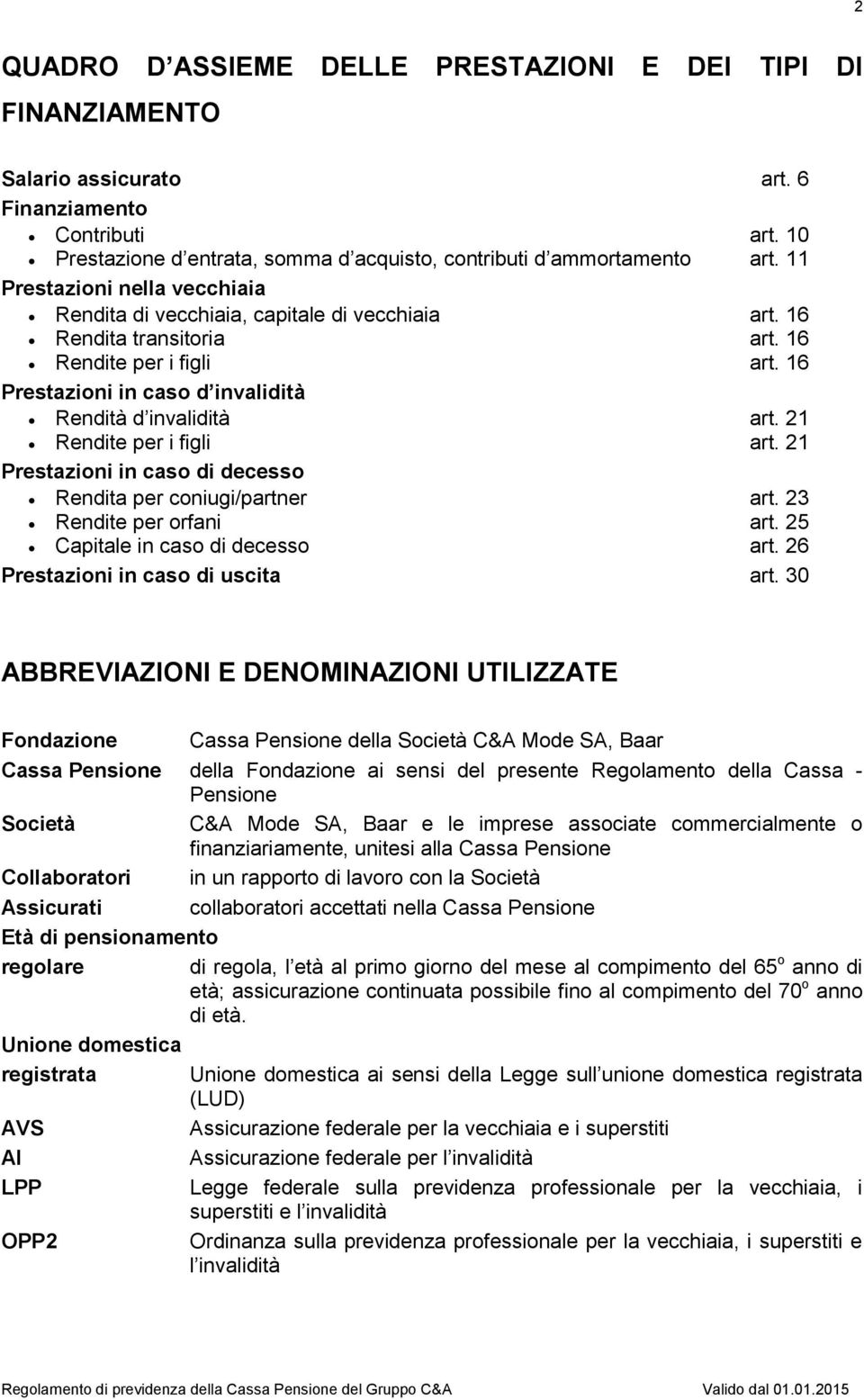 21 Rendite per i figli art. 21 Prestazioni in caso di decesso Rendita per coniugi/partner art. 23 Rendite per orfani art. 25 Capitale in caso di decesso art. 26 Prestazioni in caso di uscita art.