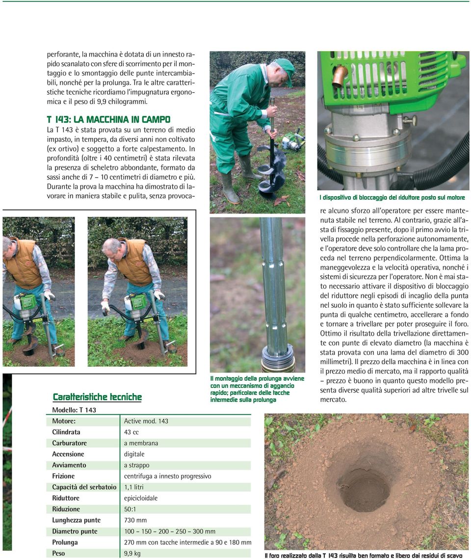 l dispositivo di bloccaggio del riduttore posto sul motore T 143: LA MACCHINA IN CAMPO La T 143 è stata provata su un terreno di medio impasto, in tempera, da diversi anni non coltivato (ex ortivo) e