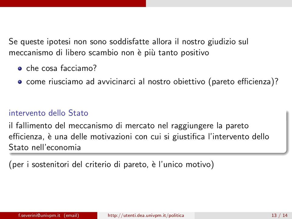 intervento dello Stato il fallimento del meccanismo di mercato nel raggiungere la pareto efficienza, è una delle motivazioni con cui