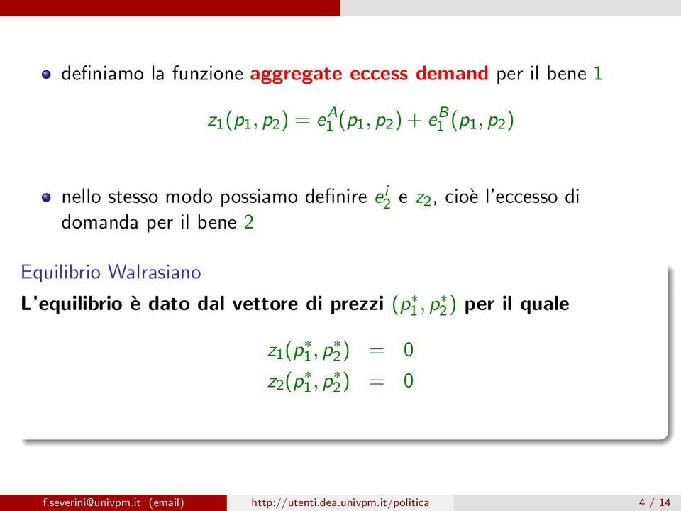 bene 2 Equilibrio Walrasiano L equilibrio è dato dal vettore di prezzi (p1, p 2 ) per il quale z 1