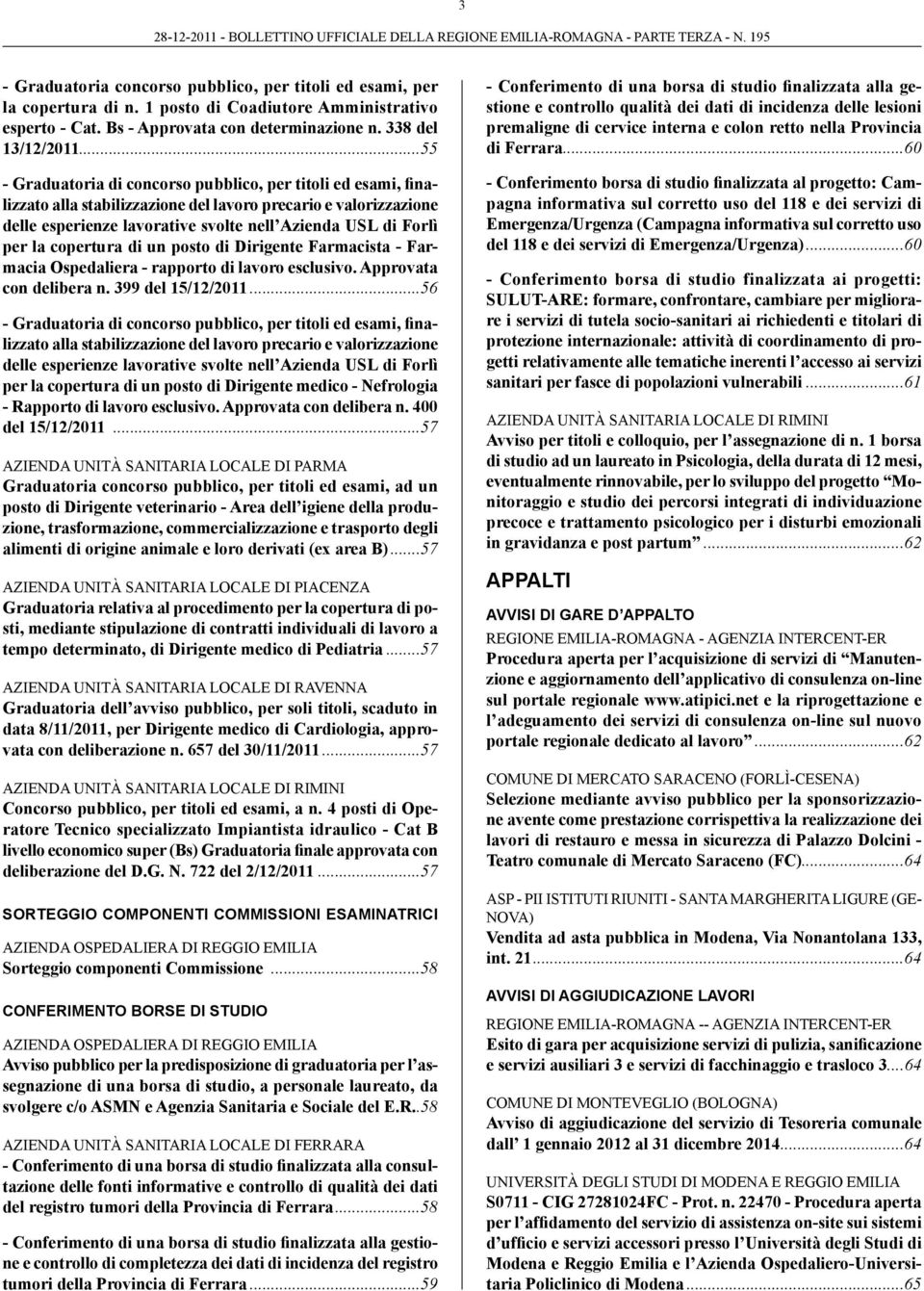 copertura di un posto di Dirigente Farmacista - Farmacia Ospedaliera - rapporto di lavoro esclusivo. Approvata con delibera n. 399 del 15/12/2011.