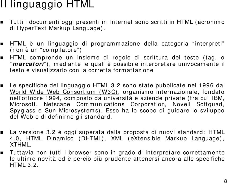 interpretare univocamente il testo e visualizzarlo con la corretta formattazione Le specifiche del linguaggio HTML 3.