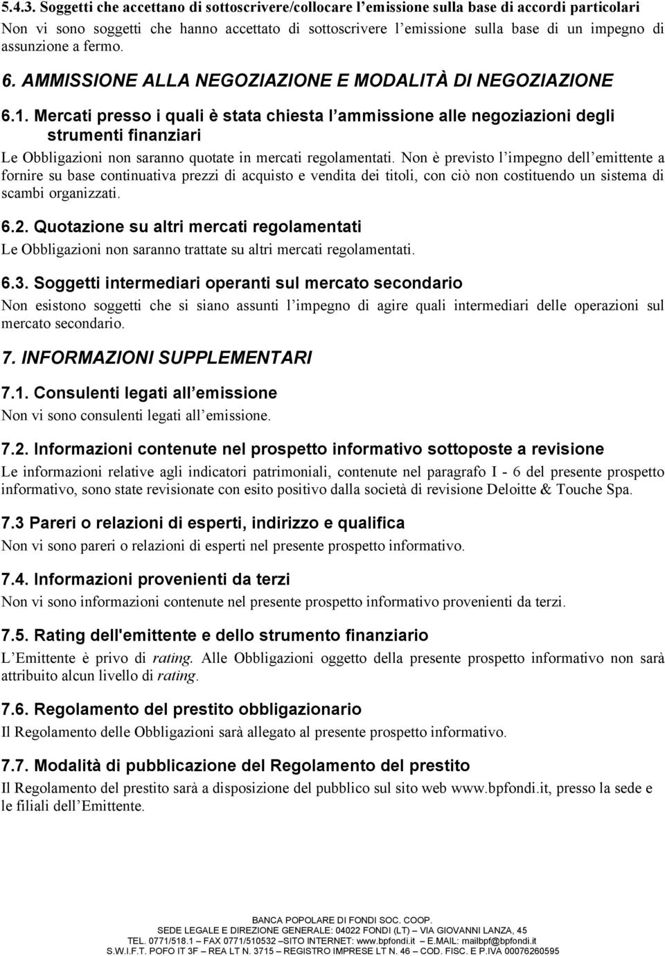 assunzione a fermo. 6. AMMISSIONE ALLA NEGOZIAZIONE E MODALITÀ DI NEGOZIAZIONE 6.1.