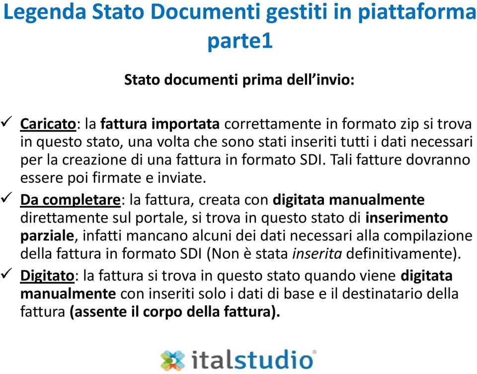 Da completare: la fattura, creata con digitata manualmente direttamente sul portale, si trova in questo stato di inserimento parziale, infatti mancano alcuni dei dati necessari alla