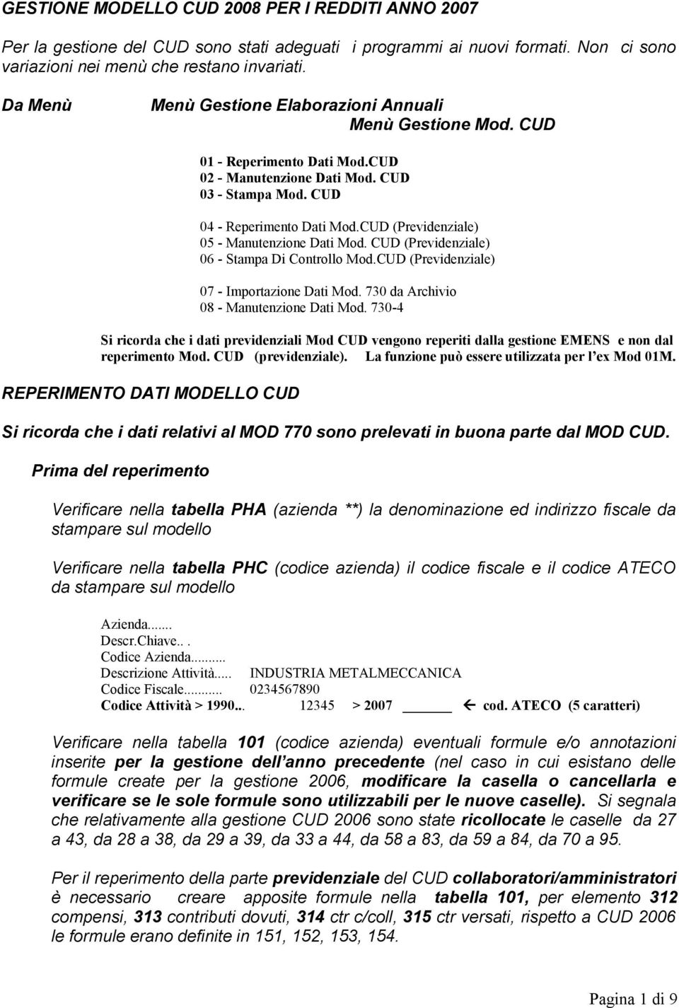 CUD (Previdenziale) 05 - Manutenzione Dati Mod. CUD (Previdenziale) 06 - Stampa Di Controllo Mod.CUD (Previdenziale) 07 - Importazione Dati Mod. 730 da Archivio 08 - Manutenzione Dati Mod.