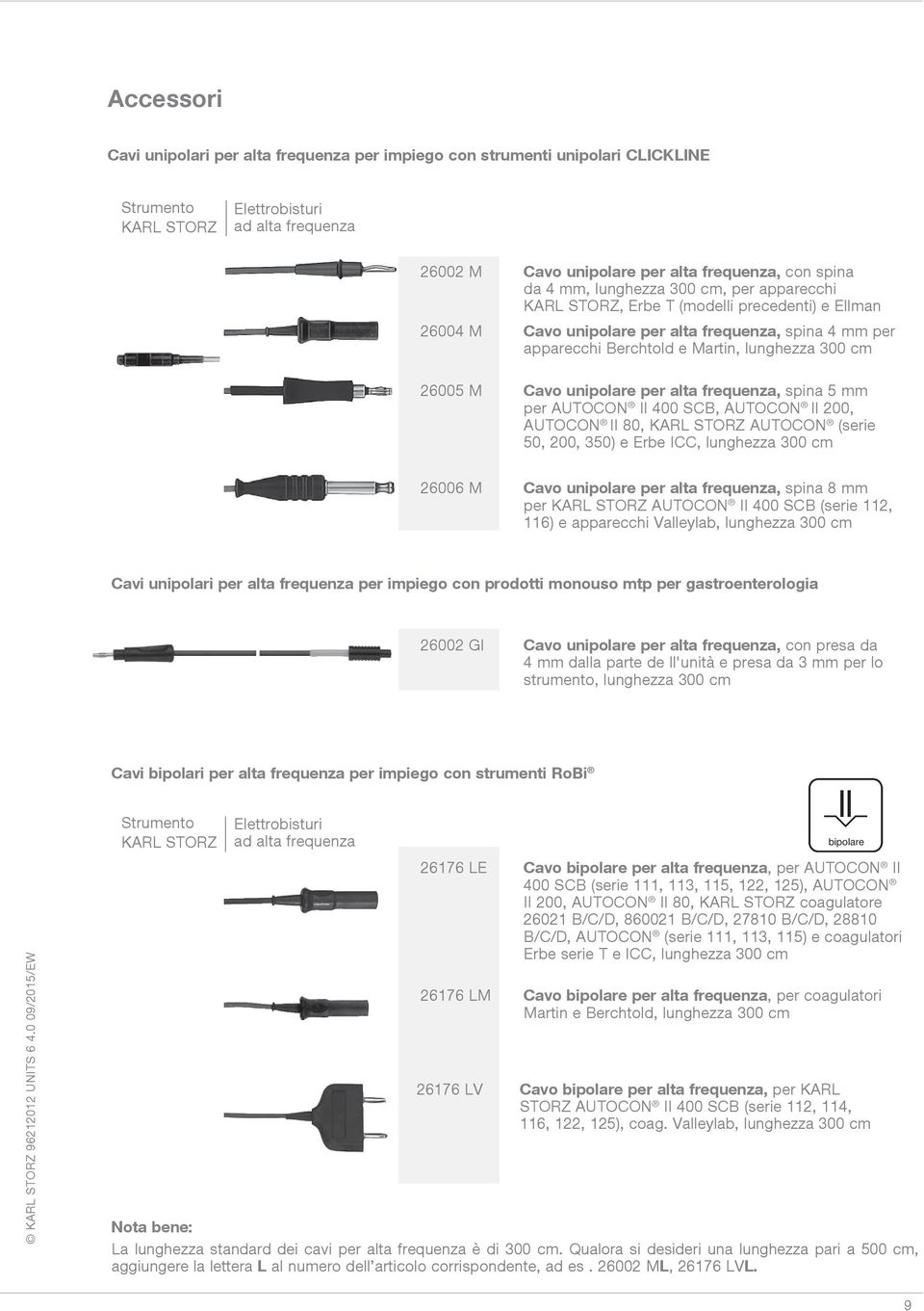 M Cavo unipolare per alta frequenza, spina 5 mm per AUTOCON II 400 SCB, AUTOCON II 200, AUTOCON II 80, KARL STORZ AUTOCON (serie 50, 200, 350) e Erbe ICC, lunghezza 300 cm 26006 M Cavo unipolare per