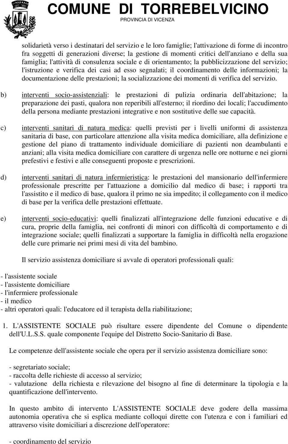 documentazione delle prestazioni; la socializzazione dei momenti di verifica del servizio.