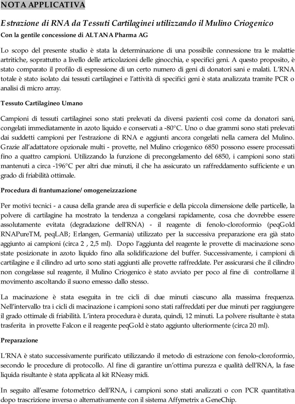 A questo proposito, è stato comparato il profilo di espressione di un certo numero di geni di donatori sani e malati.