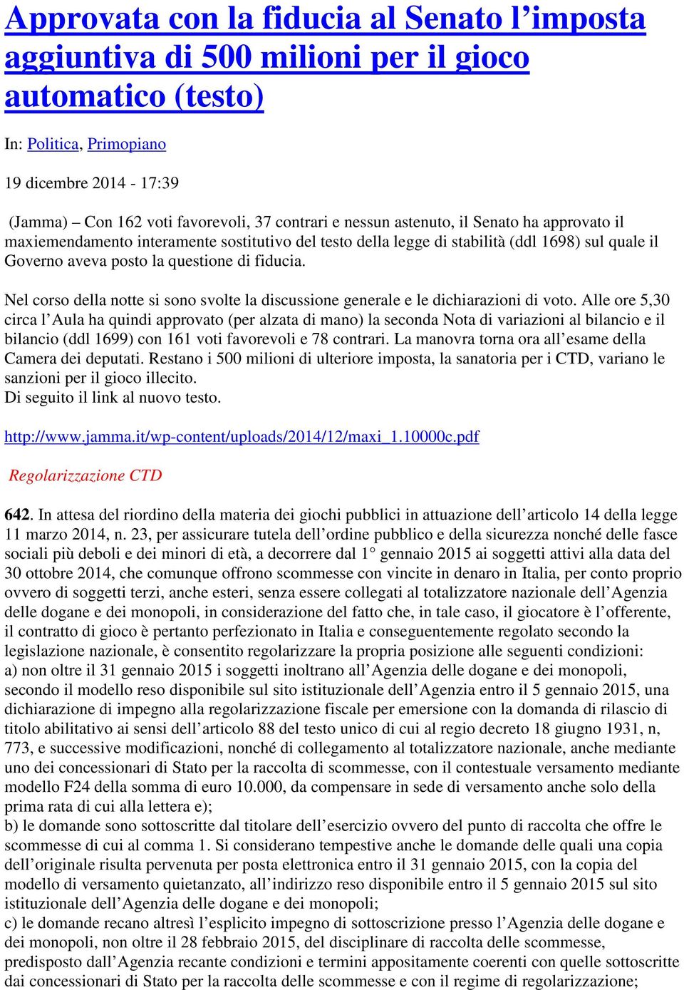 Nel corso della notte si sono svolte la discussione generale e le dichiarazioni di voto.