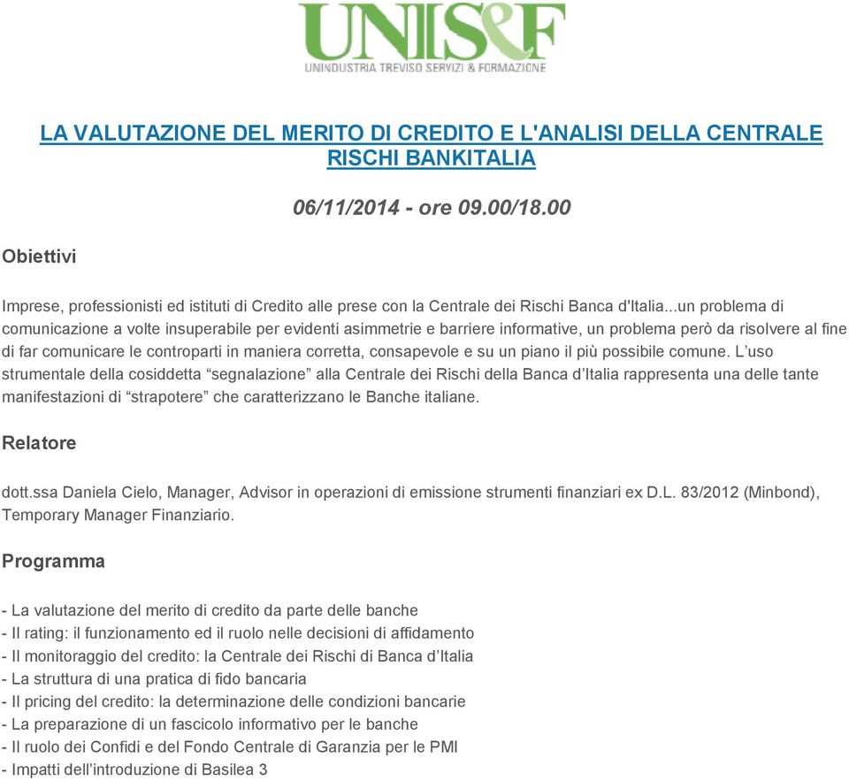 ..un problema di comunicazione a volte insuperabile per evidenti asimmetrie e barriere informative, un problema però da risolvere al fine di far comunicare le controparti in maniera corretta,