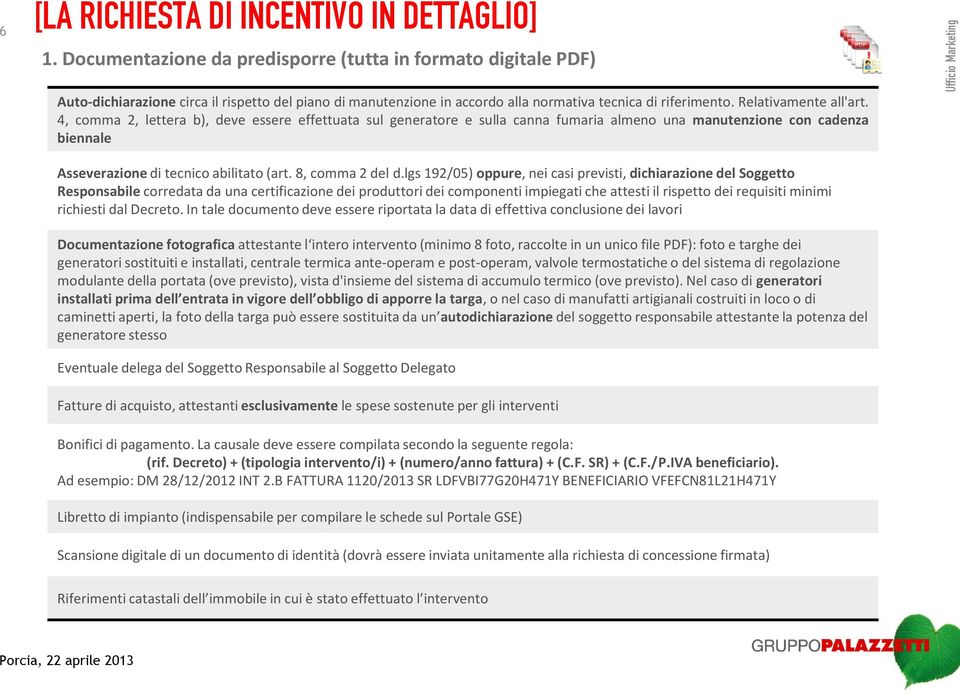 4, comma 2, lettera b), deve essere effettuata sul generatore e sulla canna fumaria almeno una manutenzione con cadenza biennale Asseverazione di tecnico abilitato (art. 8, comma 2 del d.