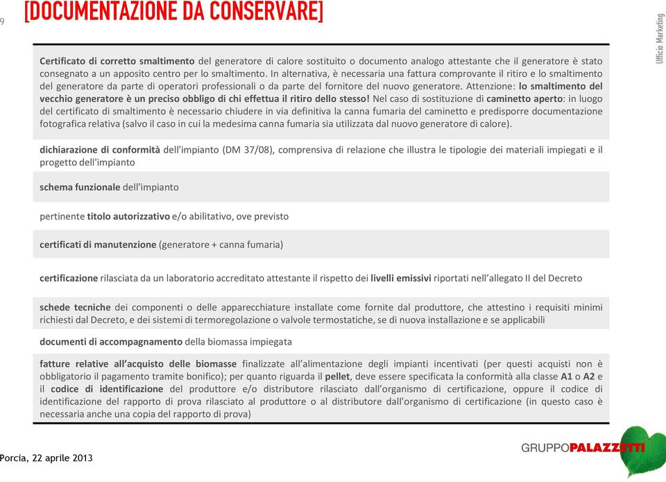 Attenzione: lo smaltimento del vecchio generatore è un preciso obbligo di chi effettua il ritiro dello stesso!