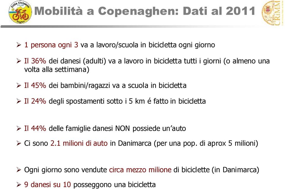 spostamenti sotto i 5 km é fatto in bicicletta Il 44% delle famiglie danesi NON possiede un auto Ci sono 2.