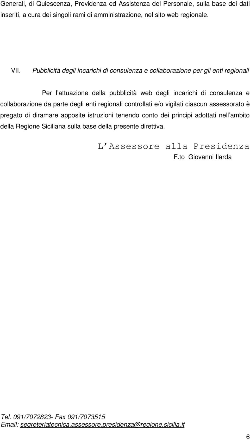 degli enti regionali controllati e/o vigilati ciascun assessorato è pregato di diramare apposite istruzioni tenendo conto dei principi adottati nell ambito della Regione