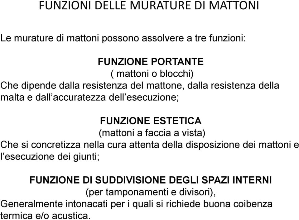 faccia a vista) Che si concretizza nella cura attenta della disposizione dei mattoni e l esecuzione dei giunti; FUNZIONE DI