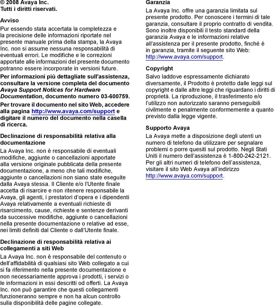 Per informazioni più dettagliate sull'assistenza, consultare la versione completa del documento Avaya Support Notices for Hardware Documentation, documento numero -679.