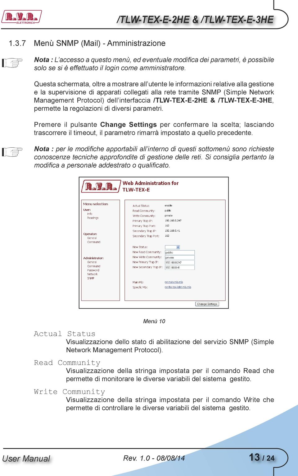 Questa schermata, oltre a mostrare all utente le informazioni relative alla gestione e la supervisione di apparati collegati alla rete tramite SNMP (Simple Network Management Protocol) dell