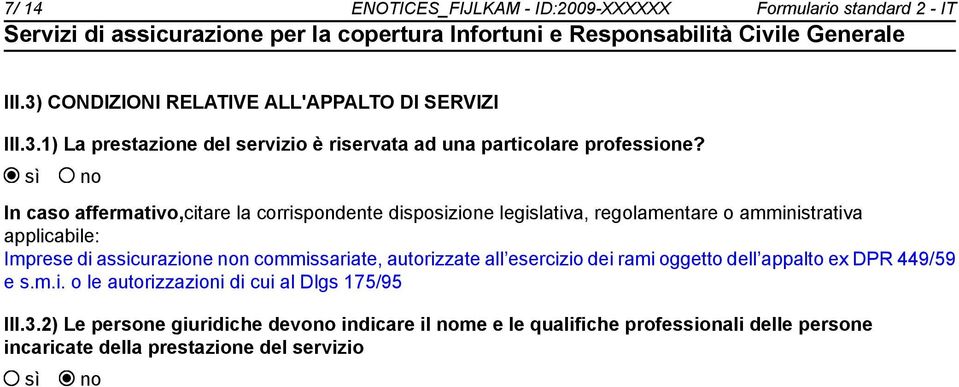 commissariate, autorizzate all esercizio dei rami oggetto dell appalto ex DPR 449/59 e s.m.i. o le autorizzazioni di cui al Dlgs 175/95 III.3.