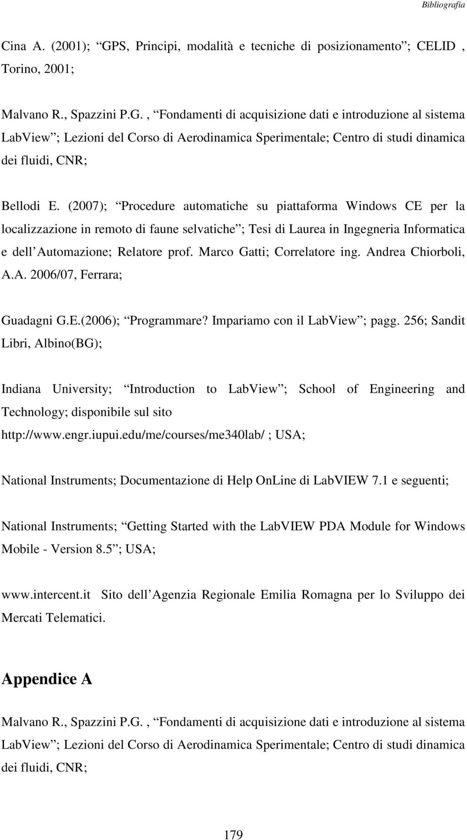 , Fondamenti di acquisizione dati e introduzione al sistema LabView ; Lezioni del Corso di Aerodinamica Sperimentale; Centro di studi dinamica dei fluidi, CNR; Bellodi E.