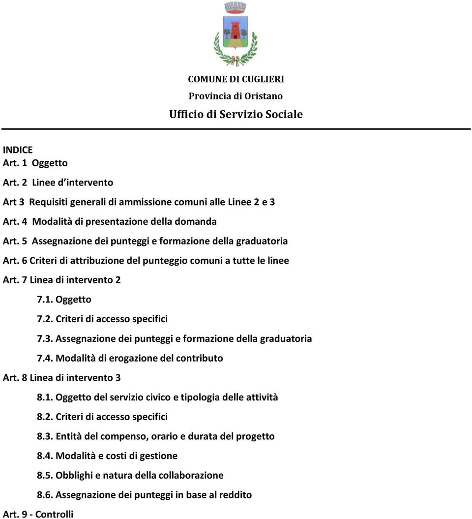 . Criteri di accesso specifici 7.3. Assegnazione dei punteggi e formazione della graduatoria 7.4. Modalità di erogazione del contributo Art. 8 Linea di intervento 3 8.