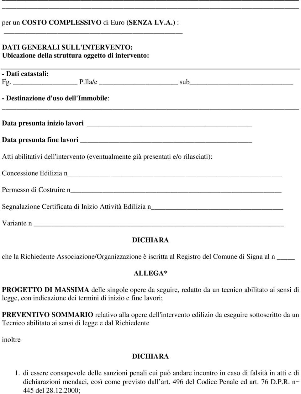 Edilizia n Permesso di Costruire n Segnalazione Certificata di Inizio Attività Edilizia n Variante n DICHIARA che la Richiedente Associazione/Organizzazione è iscritta al Registro del Comune di Signa