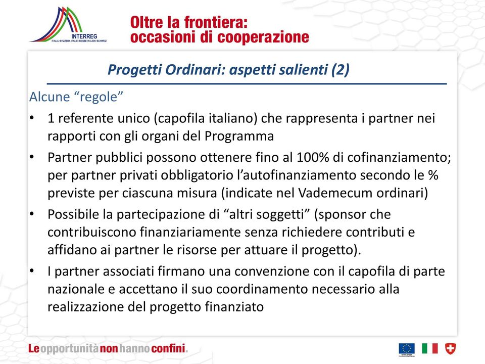 Vademecum ordinari) Possibile la partecipazione di altri soggetti (sponsor che contribuiscono finanziariamente senza richiedere contributi e affidano ai partner le risorse