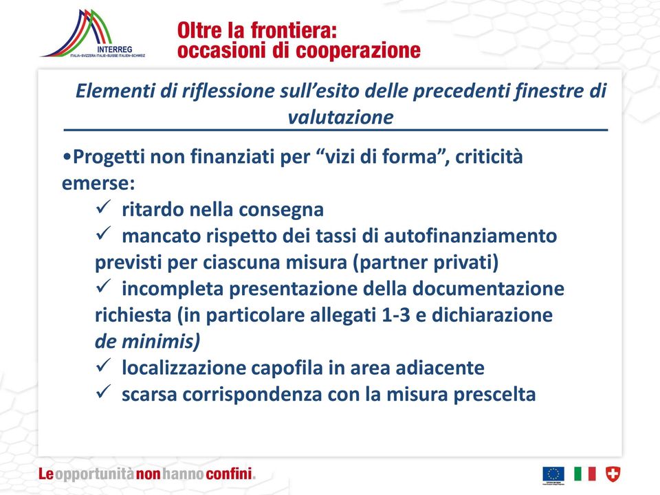 ciascuna misura (partner privati) incompleta presentazione della documentazione richiesta (in particolare