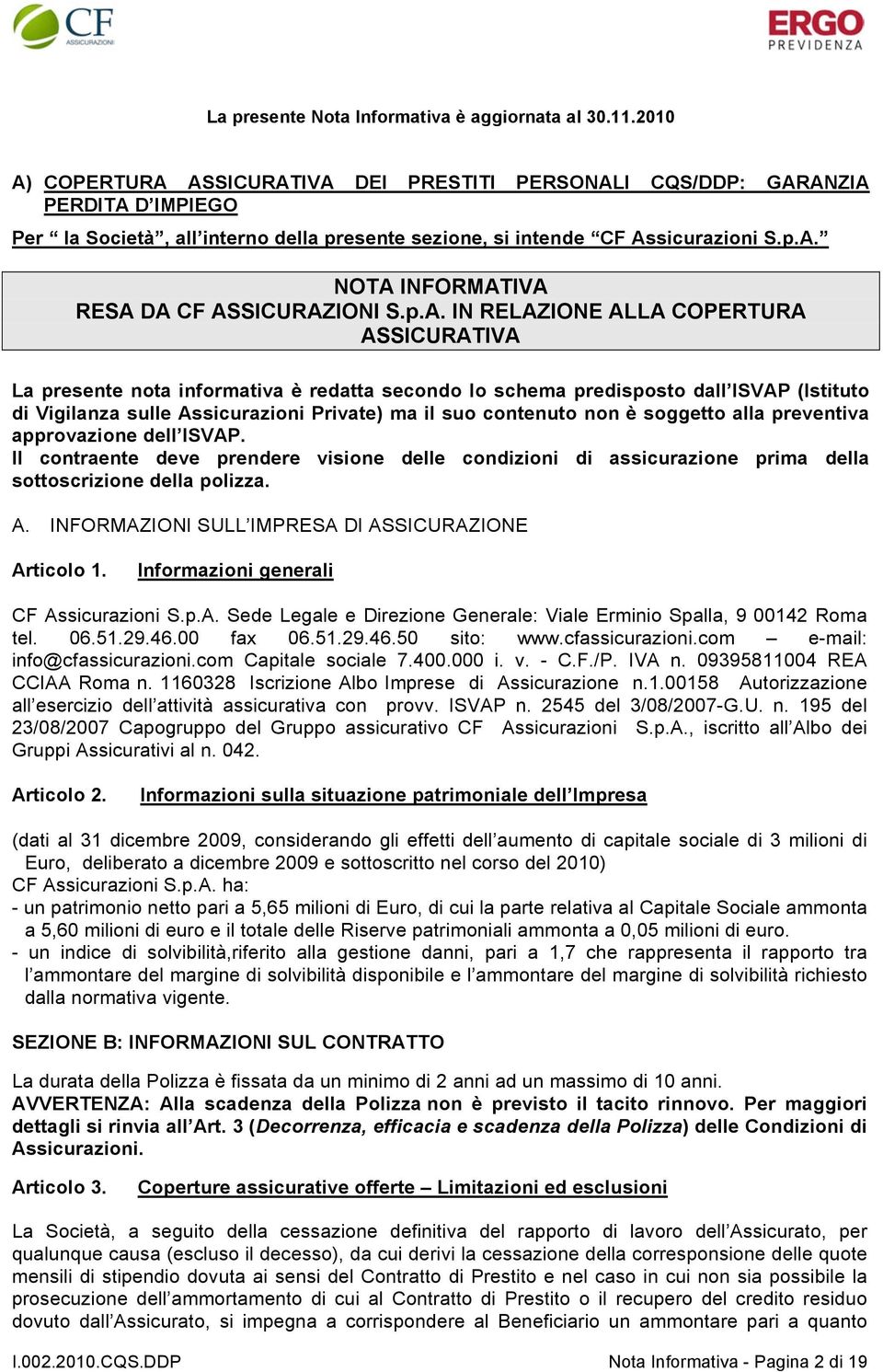 p.A. IN RELAZIONE ALLA COPERTURA ASSICURATIVA La presente nota informativa è redatta secondo lo schema predisposto dall ISVAP (Istituto di Vigilanza sulle Assicurazioni Private) ma il suo contenuto