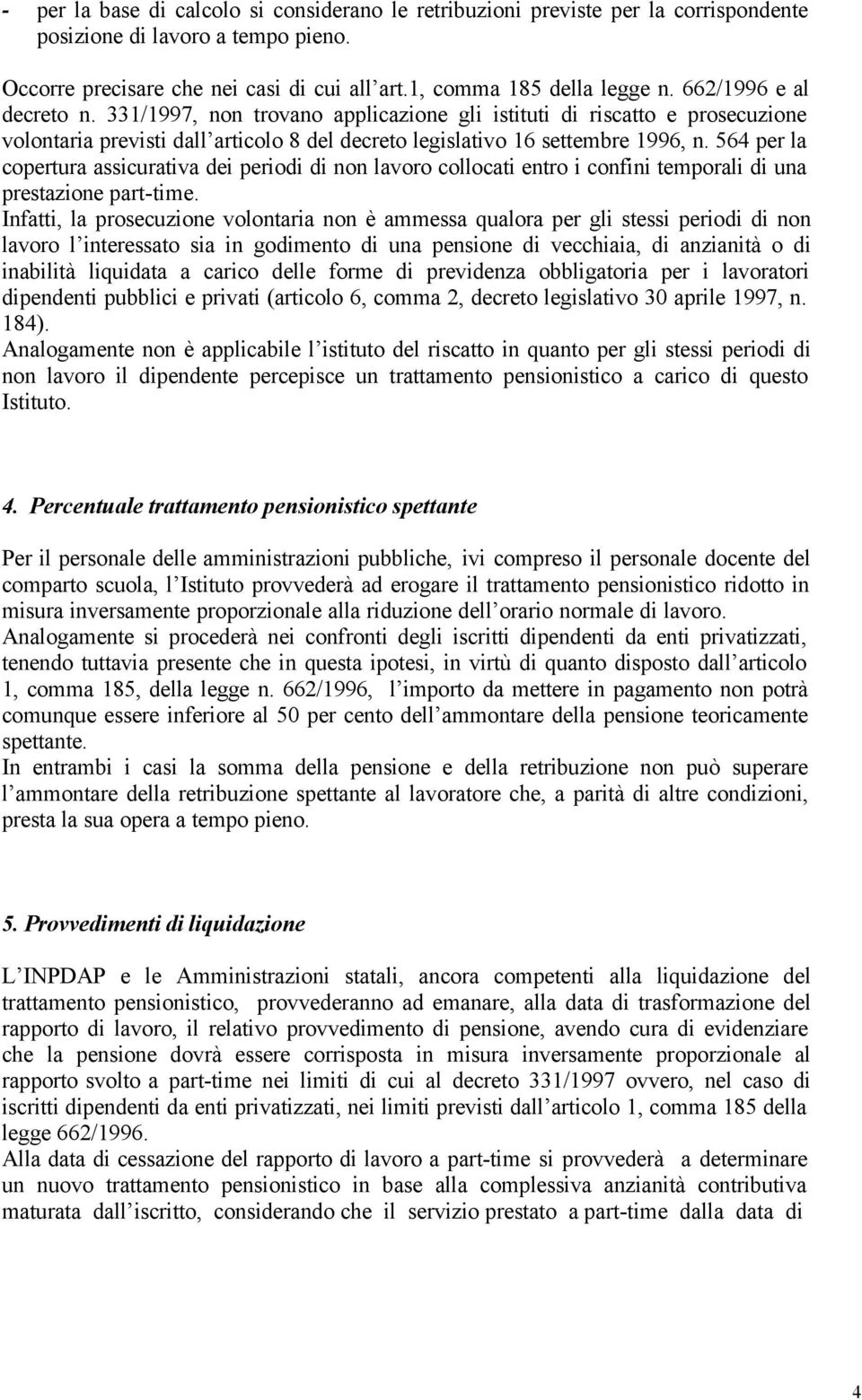 564 per la copertura assicurativa dei periodi di non lavoro collocati entro i confini temporali di una prestazione part-time.