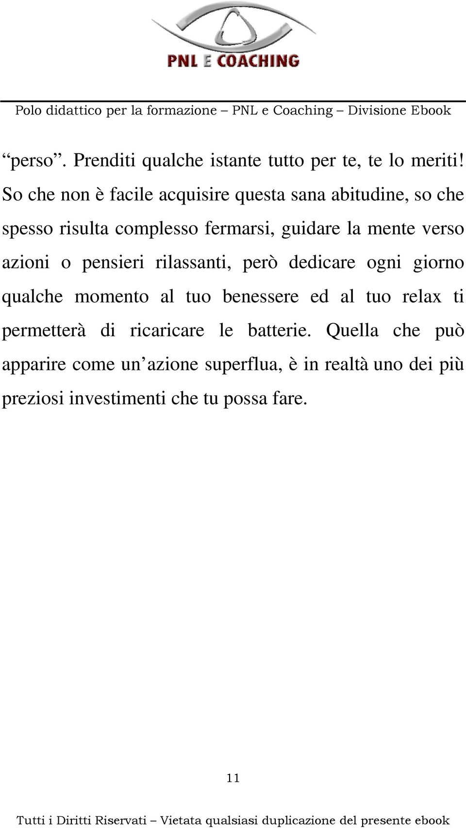 mente verso azioni o pensieri rilassanti, però dedicare ogni giorno qualche momento al tuo benessere ed al tuo