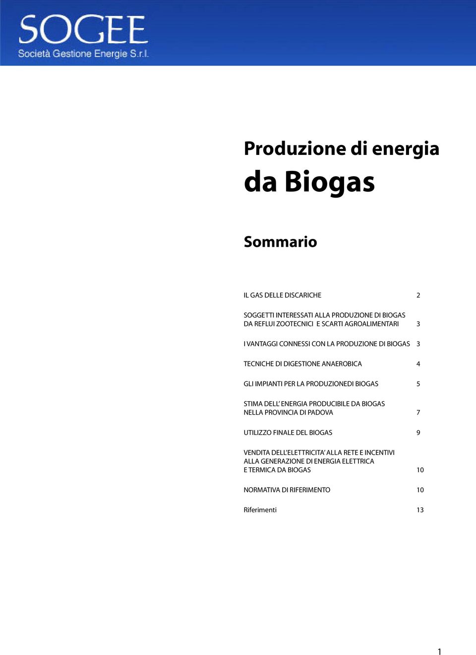 PRODUZIONEDI BIOGAS 5 STIMA DELL ENERGIA PRODUCIBILE DA BIOGAS NELLA PROVINCIA DI PADOVA 7 UTILIZZO FINALE DEL BIOGAS 9 VENDITA DELL