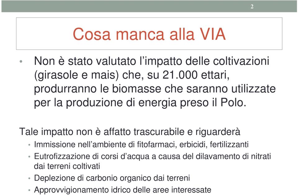 Tale impatto non è affatto trascurabile e riguarderà Immissione nell ambiente di fitofarmaci, erbicidi, fertilizzanti