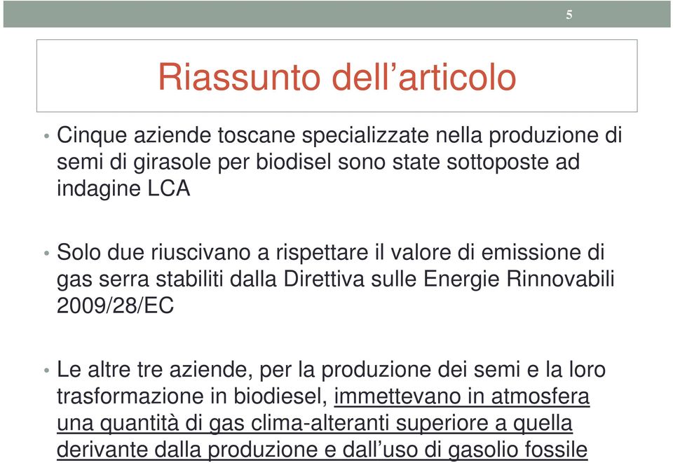 sulle Energie Rinnovabili 2009/28/EC Le altre tre aziende, per la produzione dei semi e la loro trasformazione in biodiesel,