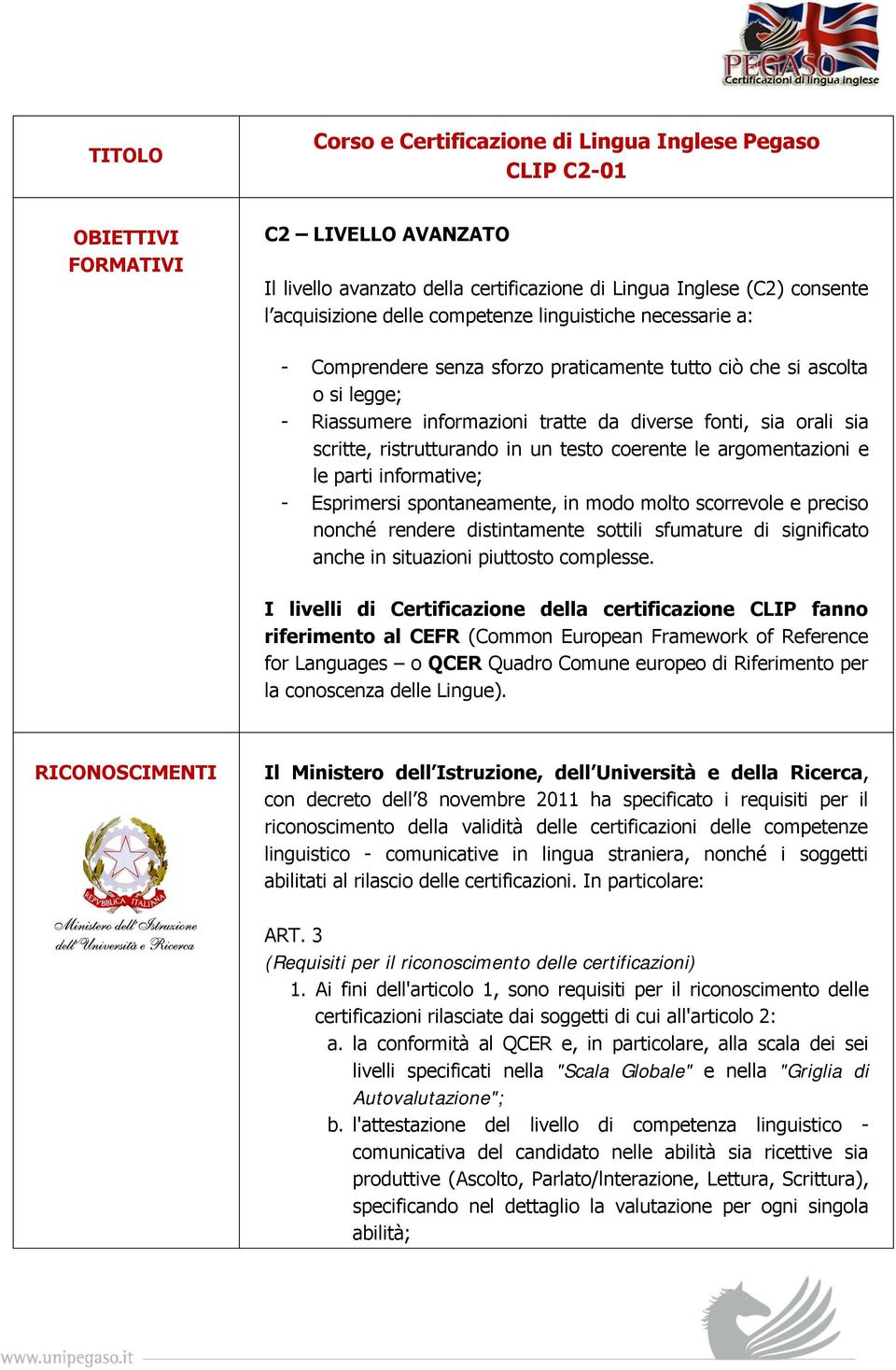 ristrutturando in un testo coerente le argomentazioni e le parti informative; - Esprimersi spontaneamente, in modo molto scorrevole e preciso nonché rendere distintamente sottili sfumature di