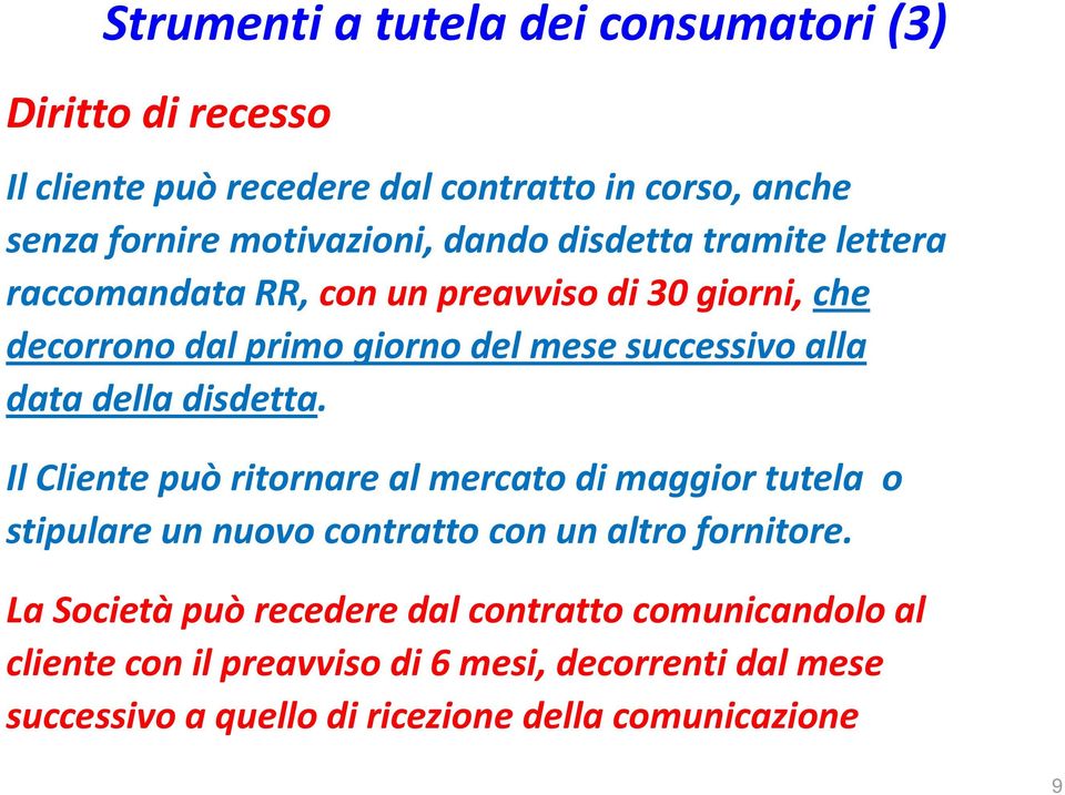 della disdetta. Il Cliente può ritornare al mercato di maggior tutela o stipulare un nuovo contratto con un altro fornitore.