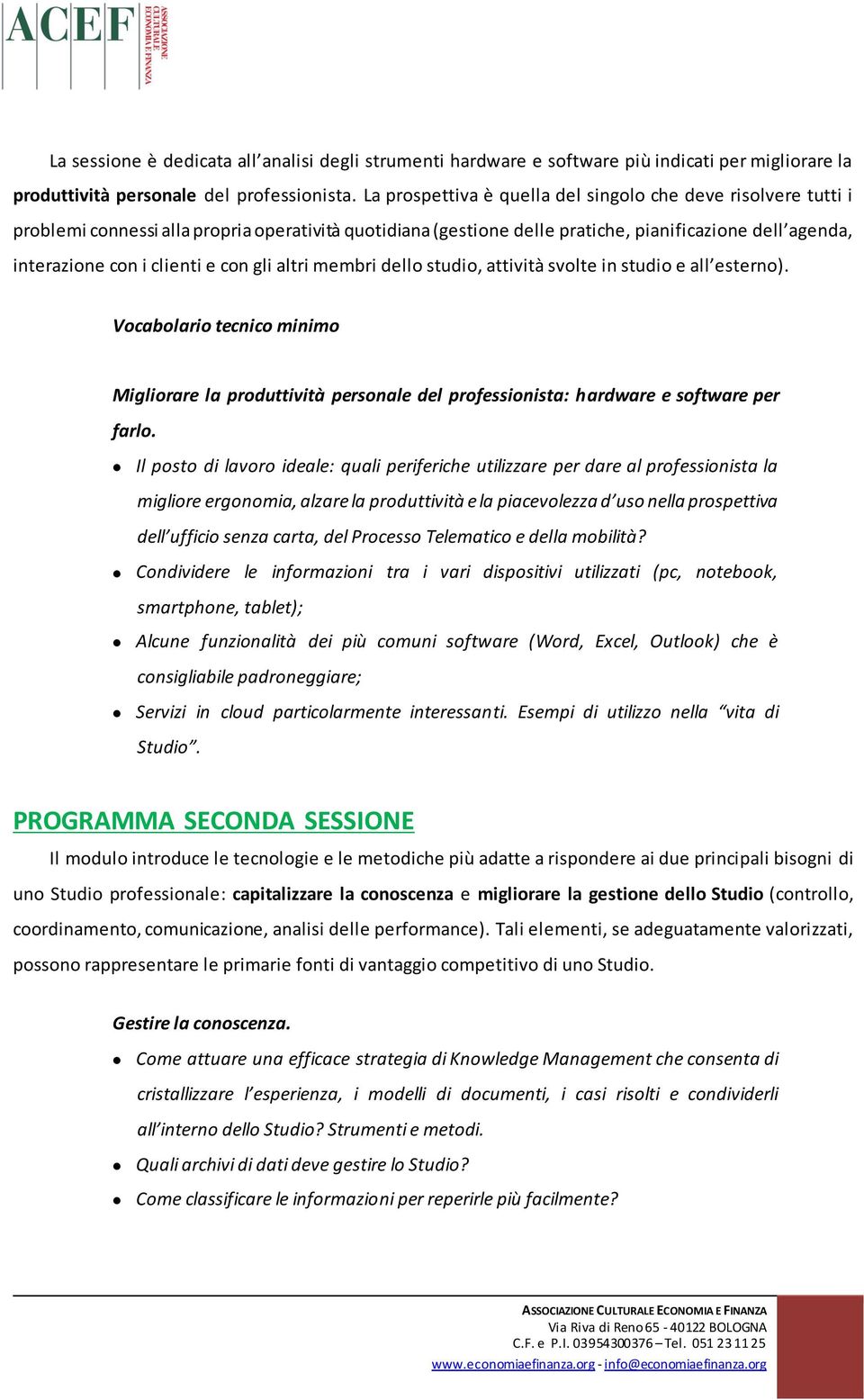 con gli altri membri dello studio, attività svolte in studio e all esterno). Vocabolario tecnico minimo Migliorare la produttività personale del professionista: hardware e software per farlo.