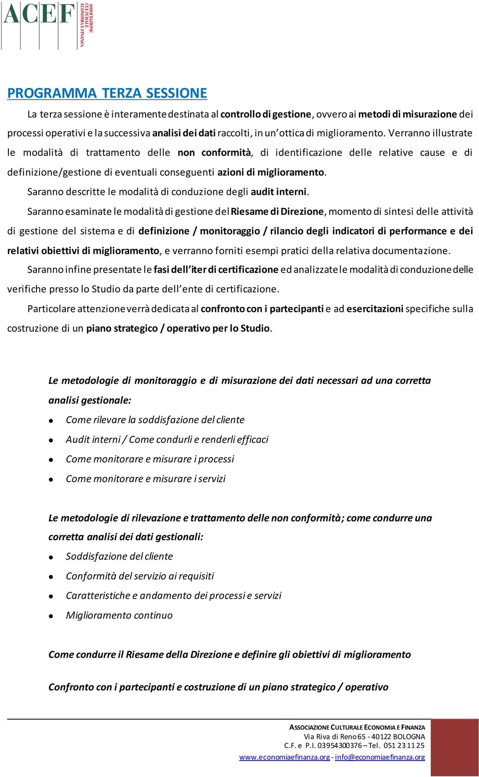 Verranno illustrate le modalità di trattamento delle non conformità, di identificazione delle relative cause e di definizione/gestione di eventuali conseguenti azioni di miglioramento.