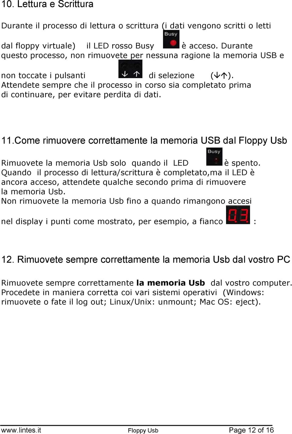 Attendete sempre che il processo in corso sia completato prima di continuare, per evitare perdita di dati. 11.