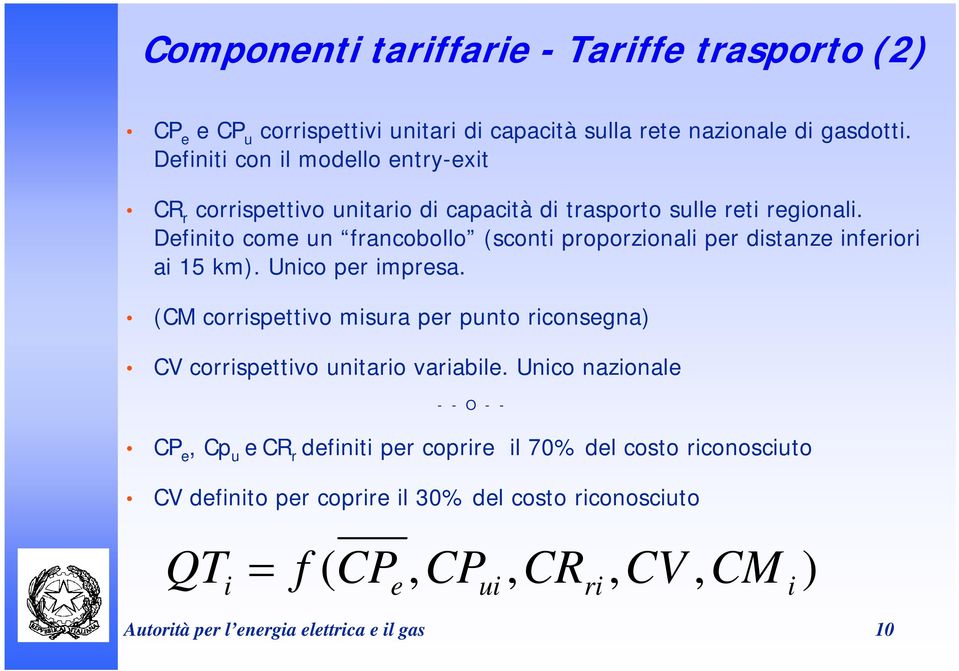 Definito come un francobollo (sconti proporzionali per distanze inferiori ai 15 km). Unico per impresa.